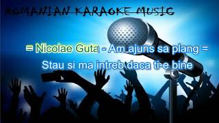 Am ajuns sa plang Nicolae Guta Karaoke by Scorpion90