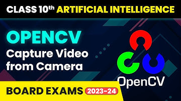 OpenCV Capture Video from Camera - Computer Vision | Class 10 Artificial Intelligence | CBSE 2024_25
