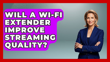 Will A Wi-Fi Extender Improve Streaming Quality? - NextGen Viewing and Audio