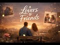 Lovers to Friends 💔 | Emotional Pop Song About Letting Go (Sad Love Story)