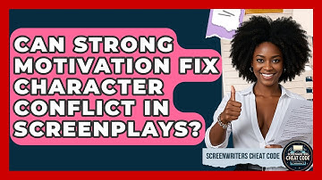 Can Strong Motivation Fix Character Conflict In Screenplays? - Screenwriter
