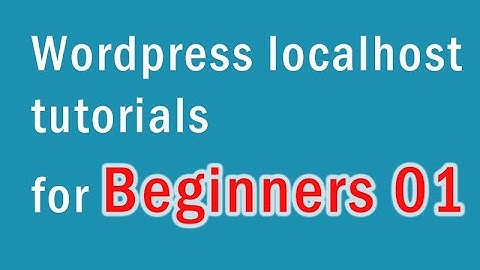 Wordpress localhost tutorials for Beginners-01  | 網站架設教學 開源軟體 wordpress