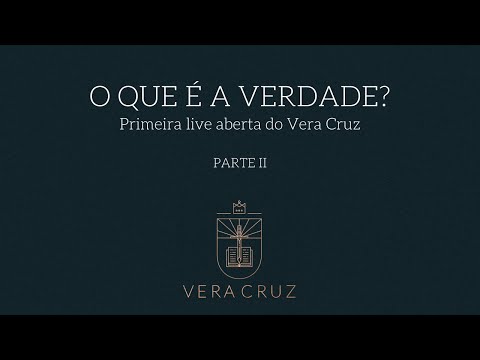 [VERA CRUZ] Live #01 - O que é a Verdade? (Parte II)