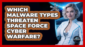 Which Malware Types Threaten Space Force Cyber Warfare? - Warriors In Space