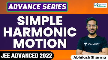 Simple Harmonic Motion | JEE Advanced 2022 | Advance Series | Abhilash Sharma | Unacademy Atoms