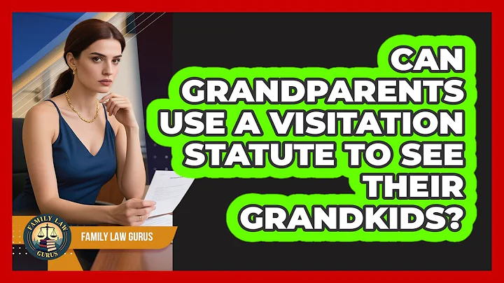Can Grandparents Use A Visitation Statute To See Their Grandkids? - Family Law Gurus