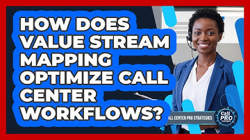 How Does Value Stream Mapping Optimize Call Center Workflows?