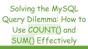 Solving the MySQL Query Dilemma: How to Use COUNT() and SUM() Effectively