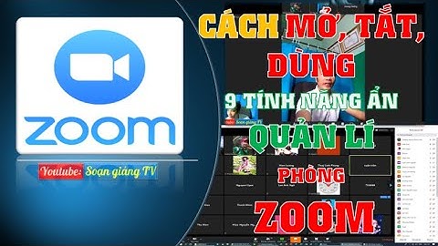 Cách mở, tắt sử dụng 9 tính năng kiểm soát quản lý  phòng học ZOOM giáo viên cần biết rõ