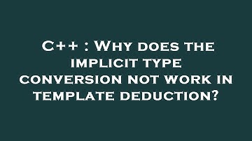 C++ : Why does the implicit type conversion not work in template deduction?