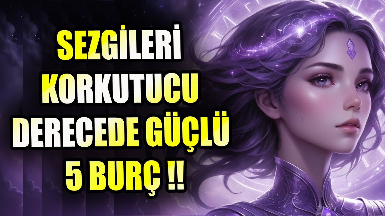 SEZGİLERİ KORKUTUCU DERECEDE GÜÇLÜ 5 BURÇ !!