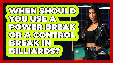 When Should You Use A Power Break Or A Control Break In Billiards? - Billiards Hustlers