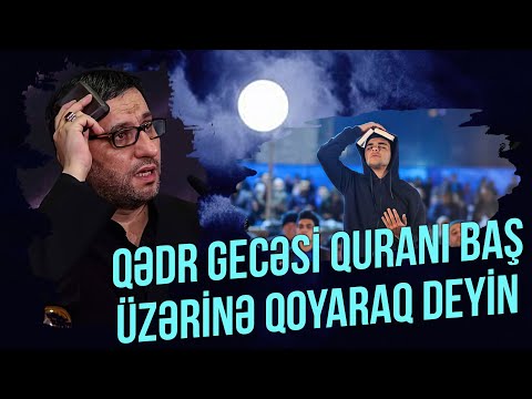 Qədr gecəsi Quranı baş üzərinə qoyaraq deyin - Hacı Şahin - 2-ci Qədr gecəsi