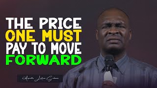 IF YOU WANT TO GO FORWARD, YOU MUST PAY THESE PRICE  APOSTLE JOSHUA SELMAN