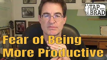 Fear of Being More Productive - Tapping with Brad Yates