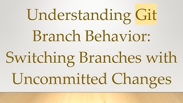 Understanding Git Branch Behavior: Switching Branches with Uncommitted Changes