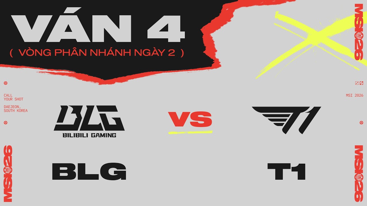 BLG vs T1 | Ván 4 | MSI 2026 - Vòng Phân Nhánh