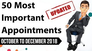 50 Most Important Appointments  October to December 2018 - National & International Current Affairs