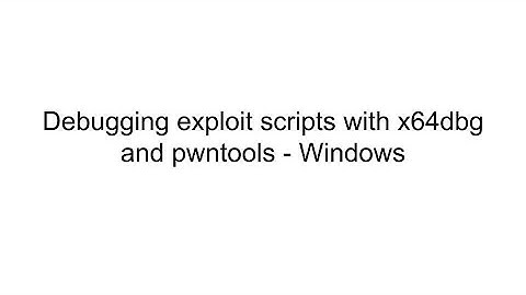 Debugging exploit scripts with x64dbg and pwntools - Windows