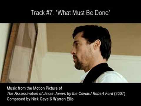 #07. "WHAT MUST BE DONE" by Nick Cave & Warren Ellis (The Assassination of Jesse James OST)