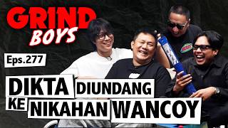 Grind Boys Eps. 277 - Dikta Diundang ke Nikahan Wancoy