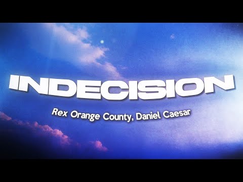 Rex Orange County, Daniel Caesar - Indecision (Lyrics)