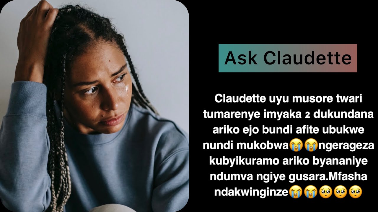 Ask Claudette:Boyfriend twari tumaranye imyaka2ejo afite ubukwe nundi mukobwa.Ese amakosa ni ayanjye