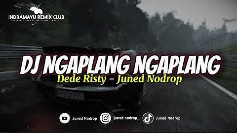 DJ NGAPLANG NGAPLANG ( Dede Risty ) - Juned Nodrop [ BOOTLEG ]