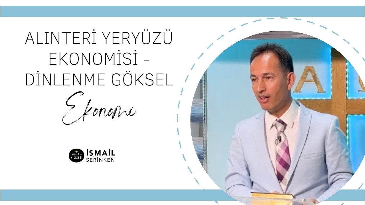 Alınteli Yeryüzü Ekonomisi - Dinlenme Göksel Ekonomi - İsmail Serinken