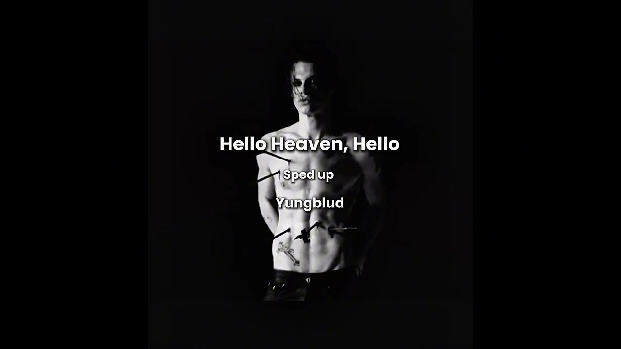 Hello Heaven, Hello || SPED UP || YungBlud Hello Heaven, Hello || SPED UP || YungBlud