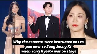 Why the cameras were instructed not to pan over to Song Joong Ki when Song Hye Ko was on stage.