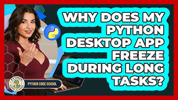 Why Does My Python Desktop App Freeze During Long Tasks? - Python Code School