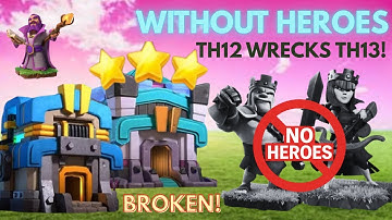 TH12 3 Stars TH13 WITHOUT Heroes | No King & Queen Attack Strategy