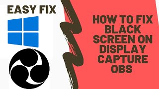 how to fix the obs black screen on display capture option 2021