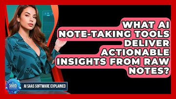 What AI Note-taking Tools Deliver Actionable Insights From Raw Notes? - AI SaaS Software Explained