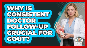 Why Is Consistent Doctor Follow-up Crucial For Gout? - Gout Relief Guide