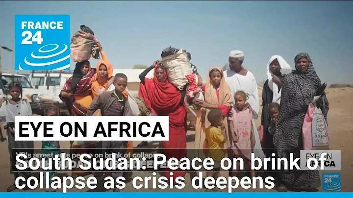 South Sudan: Peace on brink of collapse as crisis deepens • FRANCE 24 English