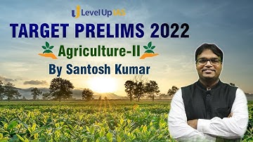 Agriculture For Prelims 2022 | Part - II | Target Prelims |  By Santosh Kumar | Level Up IAS