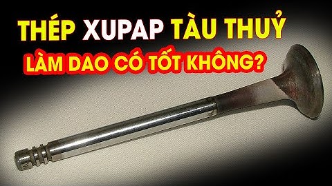 Thép Xupap tàu thủy làm dao có tốt không? #daophucsen #daovip #htxdaophucsen