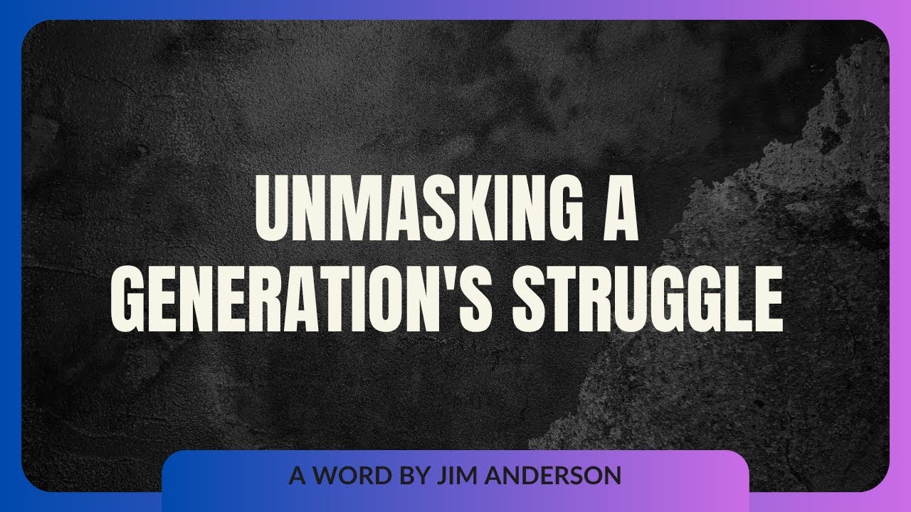 Unmasking a Generation's Struggle | Jim Anderson