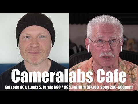 Cameralabs Cafe 001: Lumix S1, G90 / G95, Fujifilm GFX100, Sony 200-600mm