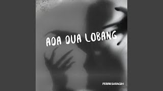 ADA DUA LOBANG