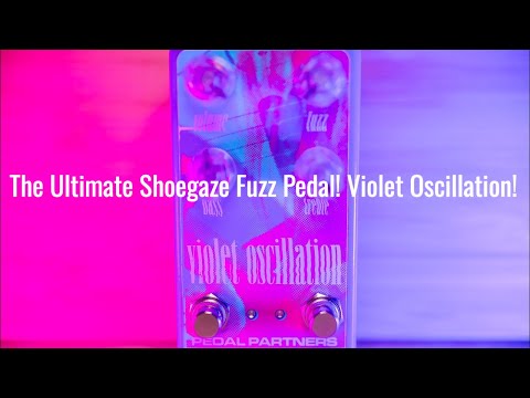 The Ultimate Shoegaze Fuzz Pedal! Violet Oscillation!