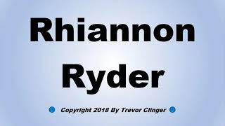 How To Pronounce Rhiannon Ryder