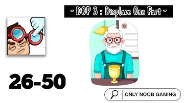 DOP 3 : Displace One Part Answer | All level | Level  26 - 50