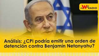 Análisis: ¿CPI podría emitir una orden de detención contra Benjamín Netanyahu?
