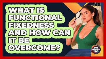 What Is Functional Fixedness And How Can It Be Overcome? - The Everyday Why
