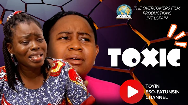 TOXIC || THE OVERCOMERS FILM  || TOYIN ESO-FATUNSIN #latestmovies