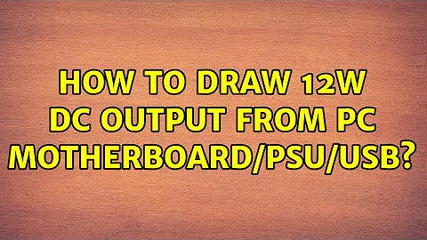 How to draw 12W DC output from PC motherboard/PSU/USB? (2 Solutions!!)