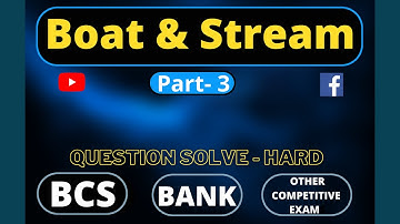 Boat & stream part- 3 (Question Solve- Hard) for Bank BCS or any other competitive exams